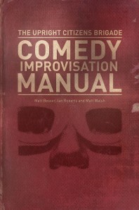 The UCB Improvisation Manual. Yes. They have a book. It teaches you things!!